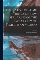 Narrative Of Some Things Of New Spain And Of The Great City Of Temestitan, Mexico... 1016256132 Book Cover