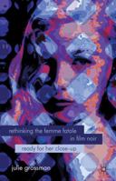 Rethinking the Femme Fatale in Film Noir: Ready for Her Close-Up 0230233287 Book Cover
