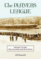 The Players League: History, Clubs, Ballplayers And Statistics 0786420790 Book Cover