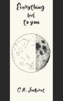 Everything led to you B0C9SK1C3Z Book Cover