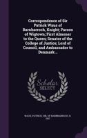 Correspondence of Sir Patrick Waus of Barnbarroch, Knight 1171585071 Book Cover