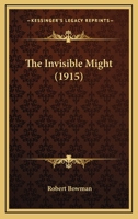 The Invisible Might 0548889333 Book Cover