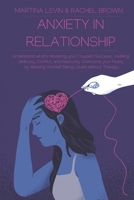 Anxiety in Relationship: "Understand what's Hindering Your Couple's Success, Instilling Jealousy, Conflict, and Insecurity. Overcome your Fears, by ... Loved without Therapy" B08M83XDKC Book Cover