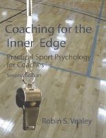 Coaching For the Inner Edge: Practical Sport Psychology for Coaches, Second Edition 1940067502 Book Cover