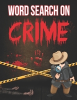 Word Search on Crime: Puzzles for Adults and Teens Large Print, Detective Word Find Game B08W3MCJ4C Book Cover