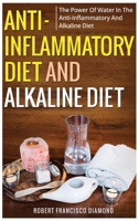 Anti-inflammatory diet and alkaline diet: The power of water in the anti-inflammatory and alkaline diet 1802165452 Book Cover