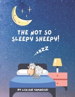 The Not So Sleepy Sheepy! B095G5JT3J Book Cover