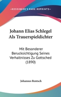 Johann Elias Schlegel Als Trauerspieldichter: Mit Besonderer Berucksichtigung Seines Verhaltnisses Zu Gottsched (1890) 1437046517 Book Cover