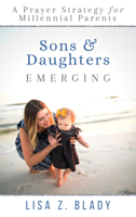 Sons & Daughters Emerging: A Prayer Strategy for Millennial Parents 1949572552 Book Cover