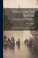 Essays on the Baptist Controversy: An Examination of the Mode and Subjetcs of Baptism 1022070436 Book Cover