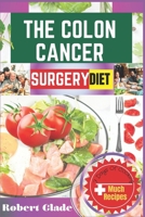 THE COLON CANCER SURGERY DIET: A Complete Nutritional Guide With 100 Easy Recipes And Meal Plans To Boost Recovery, Strengthen Immunity, And Support Long-Term Healing B0DZVGNGN9 Book Cover