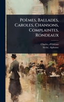 Poèmes, Ballades, Caroles, Chansons, Complaintes, Rondeaux (French Edition) 1024459705 Book Cover