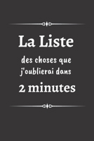 La liste des choses que j'oublierai dans 2 minutes: un carnet de notes ligné | 6×9 pouces, 100 pages | idéal pour toutes vos notes du quotidien. (French Edition) 1674158491 Book Cover