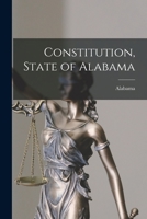 Constitution, State of Alabama 1015931642 Book Cover