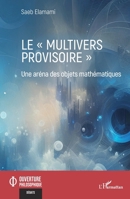Le multivers provisoire"": Une aréna des objets mathématiques (Ouverture Philosophique) (French Edition) 2336458624 Book Cover