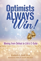 Optimists Always Win!: Unlocking the Power to Reach Life's C-Suite 0757321054 Book Cover