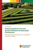 Práticas gestoras em uma Escola Estadual de Educação Profissional: Soluções simples que podem ser replicadas em outras escolas 6200806659 Book Cover