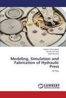 Modeling, Simulation and Fabrication of Hydraulic Press: 10 Ton 3659426512 Book Cover