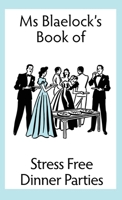 Ms Blaelock's Book Of Stress Free Dinner Parties (Ms Blaelock's Books #1) 0648173364 Book Cover