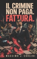 IL CRIMINE NON PAGA. FATTURA. (Italian Edition) B0HD7B7DHC Book Cover