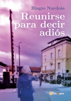 Reunirse para decir adiós (Spanish Edition) B0DVWQ69FR Book Cover