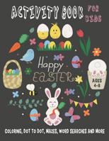 HAPPY EASTER ACTIVITY BOOK FOR KIDS Ages 4-8 Coloring, Dot to Dot, Mazes, Word Searches and More: 36 Activity pages for Kids, children, Toddlers, Boys and Girls 1091045135 Book Cover