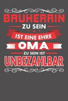 Bauherrin Zu Sein Ist Eine Ehre - Oma Zu Sein Ist Unbezahlbar: Wochenplaner f�r ein ganzes Jahr - ohne festes Datum 1081505230 Book Cover