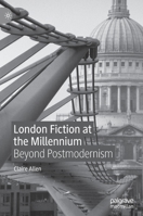 London Fiction at the Millennium: Beyond Postmodernism 3030488853 Book Cover