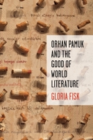 Orhan Pamuk and the Good of World Literature 0231183267 Book Cover