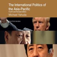 The International Politics of the Asia-Pacific: Fourth and Revised Edition (Politics in Asia) B0H42LHXJ1 Book Cover