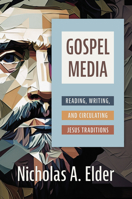 Gospel Media: Reading, Writing, and Circulating Jesus Traditions 0802879217 Book Cover