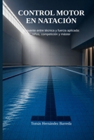 Control motor en natación.: El puente entre técnica y fuerza aplicada: niños, competición y master (Spanish Edition) B0GZMS3S4K Book Cover