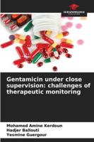 Gentamicin under close supervision: challenges of therapeutic monitoring 6207482743 Book Cover