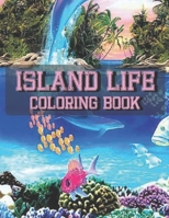 Island Life Coloring Book: An Adult Coloring Book Featuring Fun and Relaxing Beach Vacation Scenes, Peaceful Ocean Landscapes and Beautiful Summe B08W3MCHSZ Book Cover
