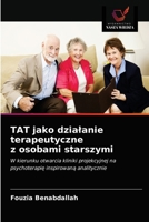 TAT jako działanie terapeutyczne z osobami starszymi: W kierunku otwarcia kliniki projekcyjnej na psychoterapię inspirowaną analitycznie 6203489190 Book Cover
