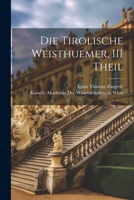 Die Tirolische Weisthuemer, III Theil 1021742457 Book Cover