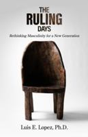 The Ruling Days: Rethinking Masculinity For A New Generation B0FYTRKRJT Book Cover