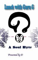Lunch with Guru G: A Soul Byte 097970720X Book Cover