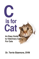 C is for Cat: An Easy Guide to Veterinary Care For Cats B0CTXLHBS2 Book Cover