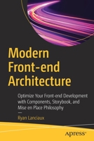 Modern Front-End Architecture: Optimize Your Front-End Development with Components, Storybook, and Mise En Place Philosophy 1484266242 Book Cover