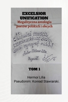 Excelsior Unification: Tom 1: Megalityczna antologia poetów polskich i obcych (Polish Edition) 1326966812 Book Cover