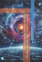 Cosmic Equations: Decoding the Universe Through Mathematical Language B0F3DDHRQV Book Cover