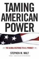 Taming American Power: The Global Response to U.S. Primacy 0393329194 Book Cover