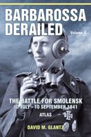 Barbarossa Derailed: The Battle for Smolensk 10 July - 10 September 1941: Volume 4: Atlas 1915070996 Book Cover