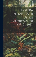 L'opera Botanica Di Ulisse Aldrovandi (1549-1605). 1022687654 Book Cover