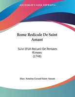 Rome Redicule De Saint Amant: Suivi D'Un Recueil De Pensees Rimees 1104460009 Book Cover