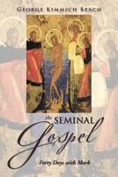 The Seminal Gospel: Forty Days with Mark 1483632539 Book Cover