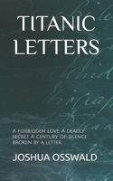 TITANIC LETTERS: A forbidden love. A deadly secret. A century of silence broken by a letter. B0FZHPRZ4K Book Cover