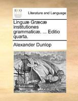 Linguæ Græcæ institutiones grammaticæ. ... Editio quarta. 1140935372 Book Cover