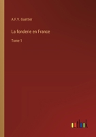 La fonderie en France: Tome 1 3385015243 Book Cover